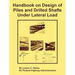 Handbook on Design of Piles and Drilled Shafts Under Lateral Load