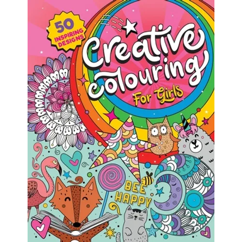 Creative Colouring for Girls: 50 inspiring designs of animals, playful patterns and feel-good images in a colouring book for tweens and girls ages 6-8