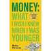 Money What I Wish I Knew When I Was Younger: A Cautionary Tale & Lessons Learned For Teens & Young Adults