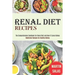 Renal Diet Recipes: The Comprehensive Cookbook for Renal Diet and How It Cures Kidney (Medicinal Recipes for Healthy Kidney)