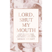 Lord, Shut My Mouth: How to Keep Your Cool When You Feel Like People Are Crazy