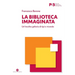 La biblioteca immaginata: Un'insolita galleria di tipi e vicende