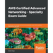 AWS Certified Advanced Networking - Specialty Exam Guide