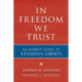 In Freedom We Trust: An Atheist Guide to Religious Liberty