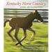 Kentucky Horse Country: Images of the Bluegrass