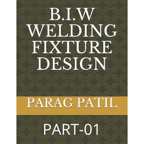 B.I.W Welding Fixture Design: Part-01