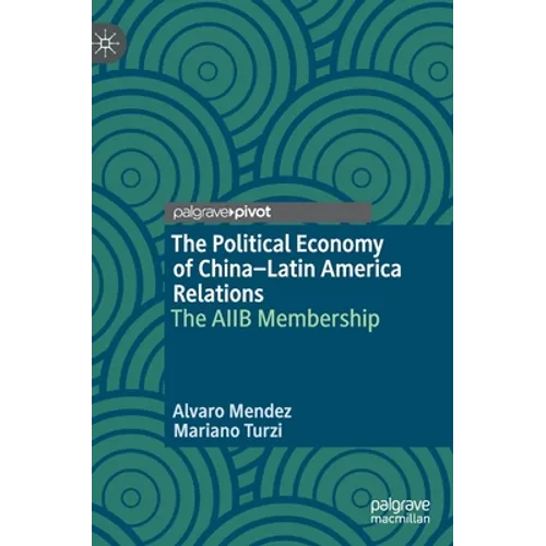 The Political Economy of China-Latin America Relations: The Aiib Membership