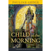 Child of the Morning: A Novel Volume 13