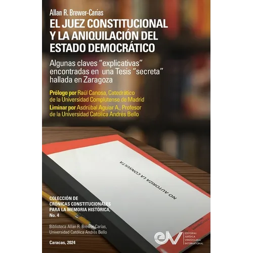 EL JUEZ CONSTITUCIONAL Y LA ANIQUILACIﾓN DEL ESTADO DEMOCRﾁTICO. Algunas claves "explicativas" encontradas en una Tesis "secreta" en Zaragoza