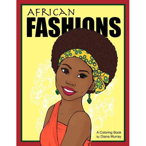 African Fashions: A Fashion Coloring Book Featuring 24 Beautiful Women From 12 Countries in Africa
