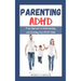 Parenting ADHD: A New Approach to Understanding and Parenting Your ADHD Child