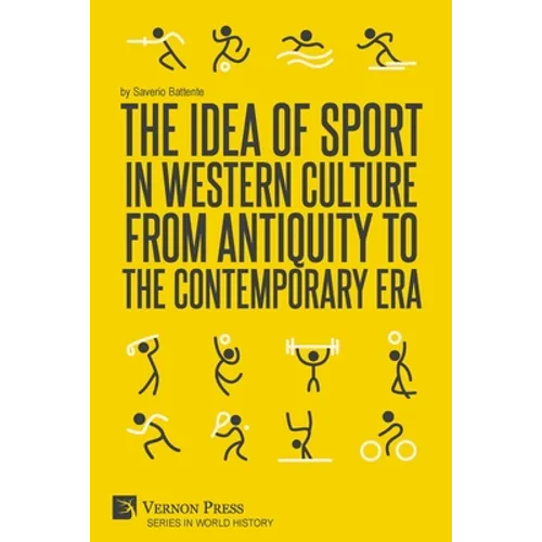 The Idea of Sport in Western Culture from Antiquity to the Contemporary Era
