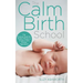 The Calm Birth Method: Your Complete Guide to a Positive Hypnobirthing Experience