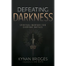 Defeating Darkness: Spiritual Warfare for Everyday Battles