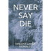 Never Say Die