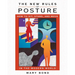 The New Rules of Posture: How to Sit, Stand, and Move in the Modern World