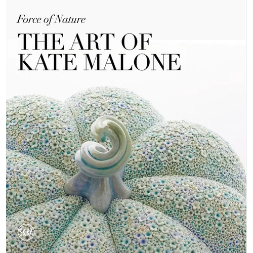 Force of Nature: The Art of Kate Malone
