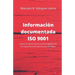 Información Documentada ISO 9001: Aspectos básicos para su eficaz gestión en las organizaciones que buscan certificar.
