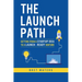 The Launch Path: Getting from a startup idea to a launch-ready venture.