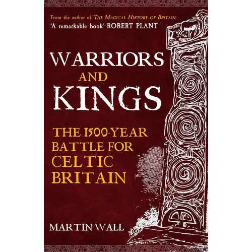 Warriors and Kings: The 1500-Year Battle for Celtic Britain