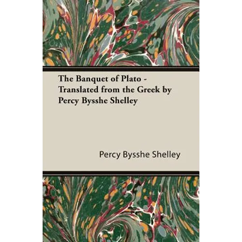 The Banquet of Plato - Translated from the Greek by Percy Bysshe Shelley