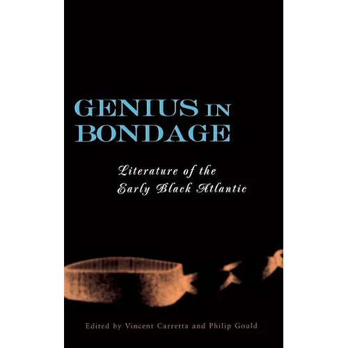 Genius in Bondage: Literature of the Early Black Atlantic