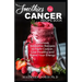 Smoothies for Cancer Recipe Book: Delicious Smoothie Recipes to Fight Cancer, Live Healthy and Boost Your Energy