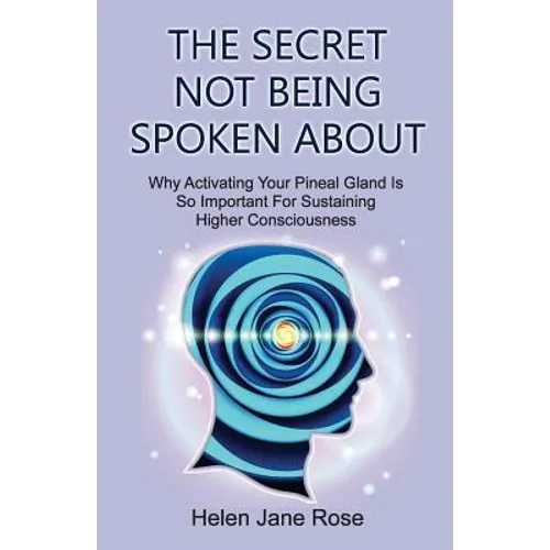The Secret Not Being Spoken About: Why Activating Your Pineal Gland Is So Important For Sustaining Higher Consciouness