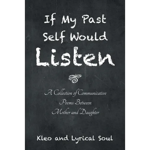 If My Past Self Would Listen: A Collection of Communicative Poems Between Mother and Daughter