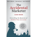 The Accidental Marketer Case Book: Unraveling the Mysteries of Marketing Success