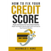 How to Fix Your Credit Score: Repair and Improve Your Score Easily & Quickly. Repair Your Report, Remove Bad Credit and Improve Your Financial Situa
