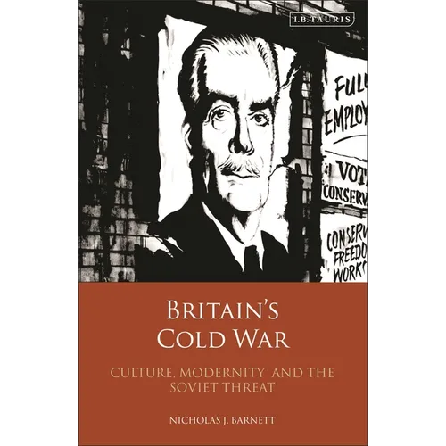 Britain's Cold War: Culture, Modernity and the Soviet Threat