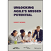 Unlocking Agile's Missed Potential