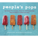 People's Pops: 55 Recipes for Ice Pops, Shave Ice, and Boozy Pops from Brooklyn's Coolest Pop Shop [A Cookbook]