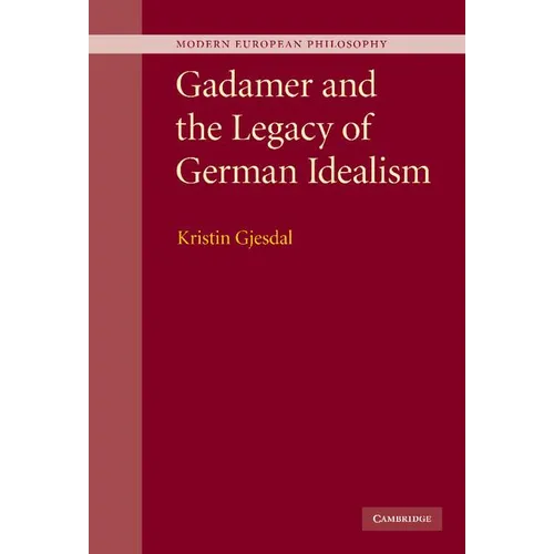 Gadamer and the Legacy of German Idealism