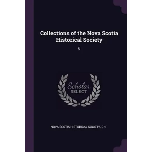 Collections of the Nova Scotia Historical Society: 6