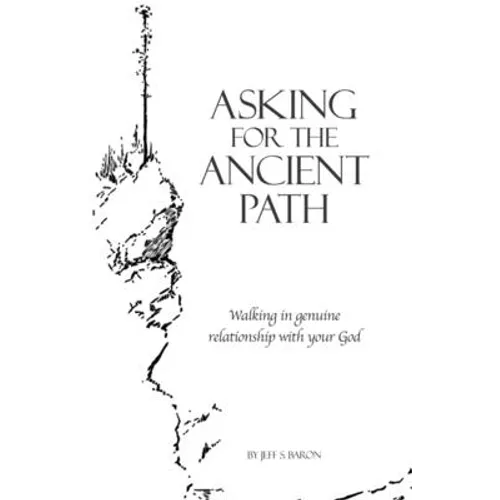 Asking for the Ancient Path: Walking in genuine relationship with your God