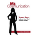 Ms. Communication: Seven Keys to Speak Your Mind Without Losing It