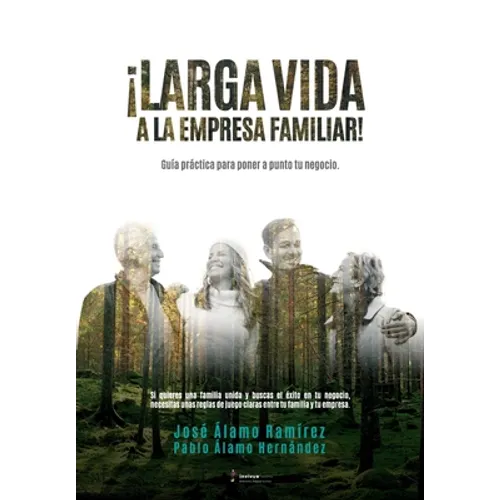 ¡Larga vida a la empresa familiar!: Guía práctica para poner a punto tu negocio.