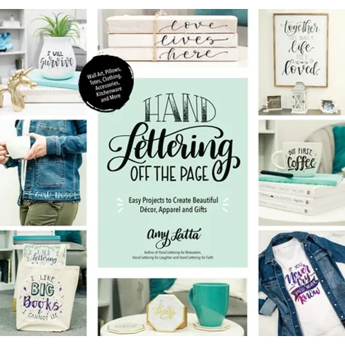 Hand Lettering Off the Page: Easy Projects to Create Beautiful Décor, Apparel and Gifts