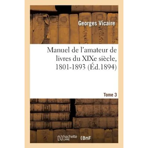 Manuel de l'Amateur de Livres Du XIXe Siècle, 1801-1893 T. III (D-G)
