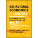 Behavioral Economics for Leaders: Research-Based Insights on the Weird, Irrational, and Wonderful Ways Humans Navigate the Workplace
