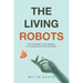 The Living Robots: The Next Stage of the Unification of Living Being and Inanimate Matter