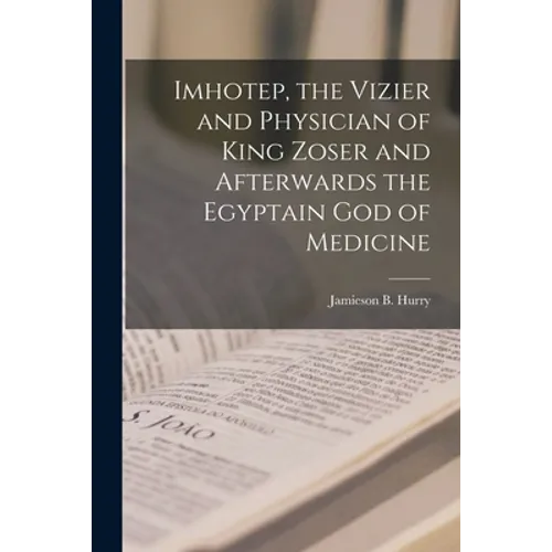 Imhotep, the Vizier and Physician of King Zoser and Afterwards the Egyptain God of Medicine - Paperback