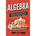 Algebra: 100 Fully Solved Equations To Explain Everything You Need To Know To Master Algebra!