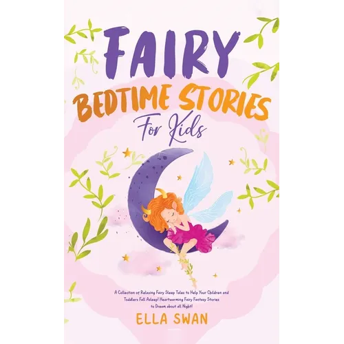 Fairy Bedtime Stories For Kids: A Collection of Relaxing Fairy Sleep Tales to Help Your Children and Toddlers Fall Asleep! Heartwarming Fairy Fantasy