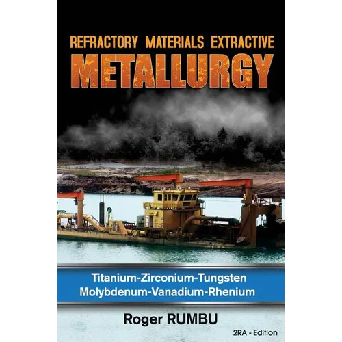 Refractory Materials Extractive Metallurgy: Titanium - Zirconium -Tungsten - Molybdenum - Vanadium - Rhenium