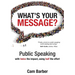 What's Your Message?: Public Speaking with twice the impact, using half the effort