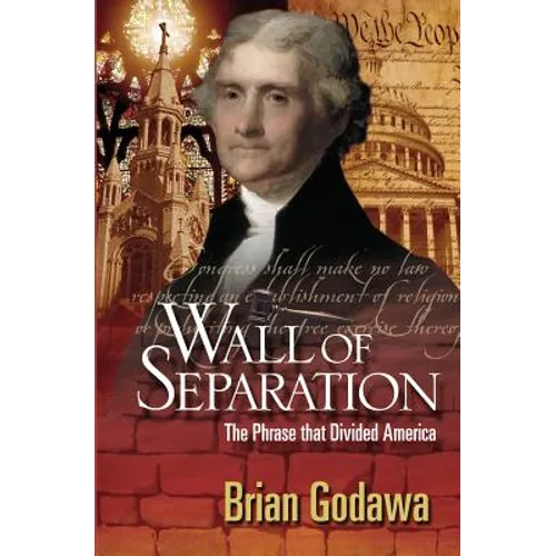 Wall of Separation: The Phrase that Divided America