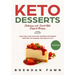 Keto Desserts: Delicious and Sweet Keto Dessert Recipes: Low Carb & Easy Keto Diet Desserts for Energy Boosting, Fat Burning, and Healthy Life